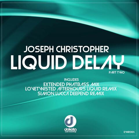Liquid Delay, Pt. Two
