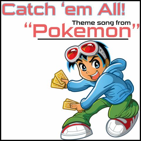 Catch 'Em All: Theme Song from "Pokemon"