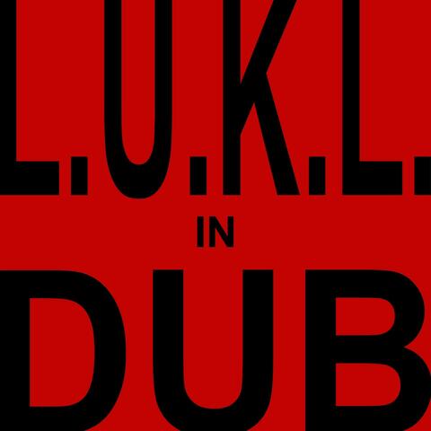 L.U.K.L. In Dub