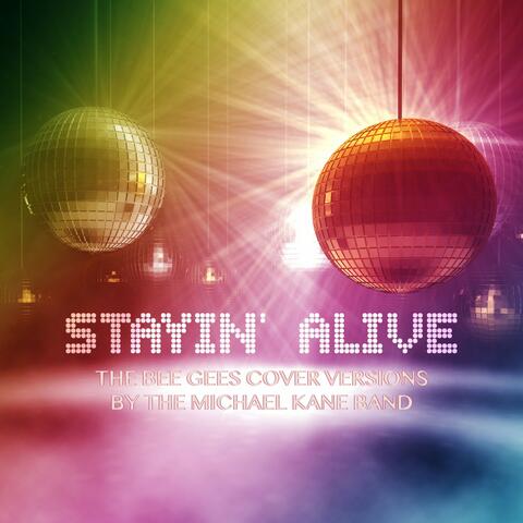 Stayin' Alive (The Bee Gees Cover Versions by the Michael Kane Band)
