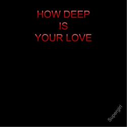 How Deep Is Your Love