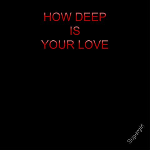 How Deep Is Your Love
