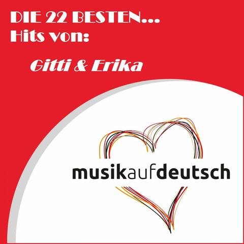 Die 22 besten... Hits von: Gitti & Erika