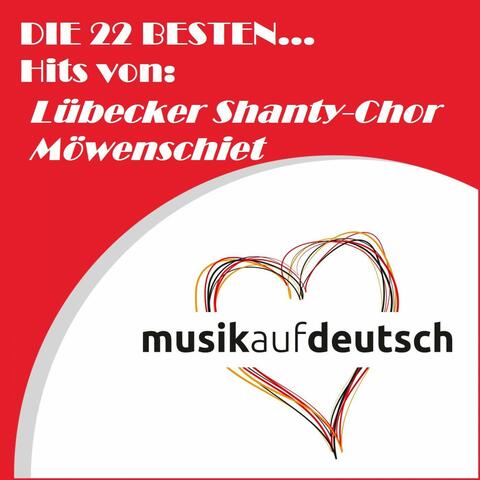 Die 22 besten... Hits von: Lübecker Shanty-Chor Möwenschiet
