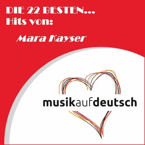 Die 22 besten... Hits von: Mara Kayser