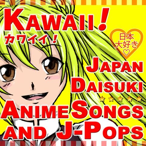 Kawaii! - Anime Songs and J-Pops