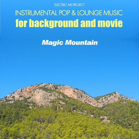 Magic Mountain (Instrumental Pop & Lounge Music for Background and Movie)