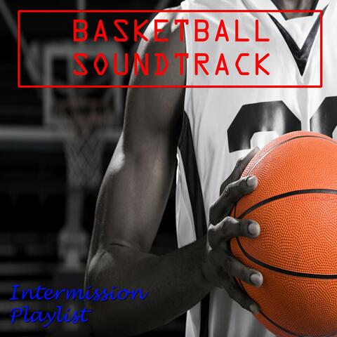 Basketball Soundtrack: Intermission Playlist
