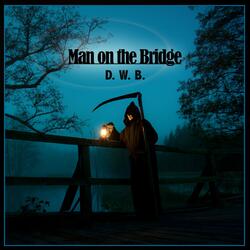 Man on the Bridge