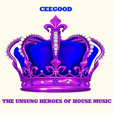The Unsung Heroes of House Music