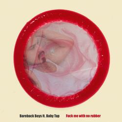 Fuck Me With No Rubber