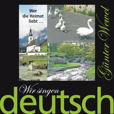 Wir singen deutsch - Wer die Heimat liebt ...