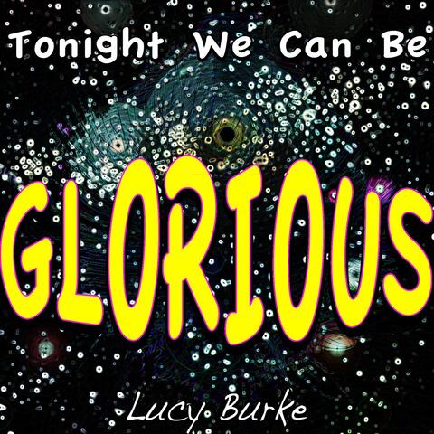 Tonight We Can Be Glorious