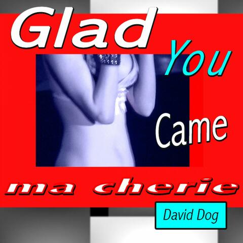 Glad You Came Ma Cherie