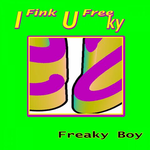 I Fink U Freeky