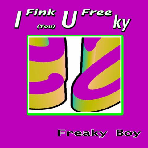 I Fink U Freeky