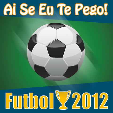 Ai Se Eu Te Pego! Futbol 2012