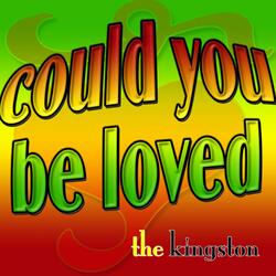 Could you be loved