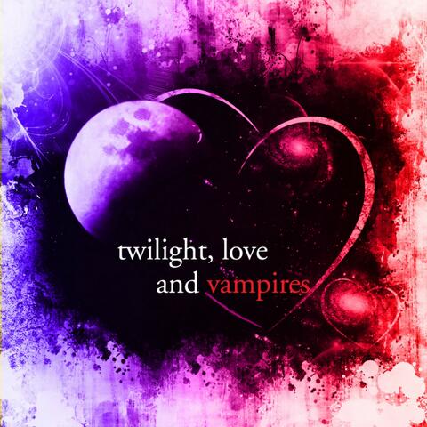 Twilight, Love & Vampires