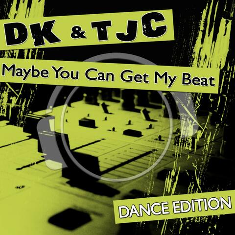 Maybe You Can Get My Beat (Dance Edition)