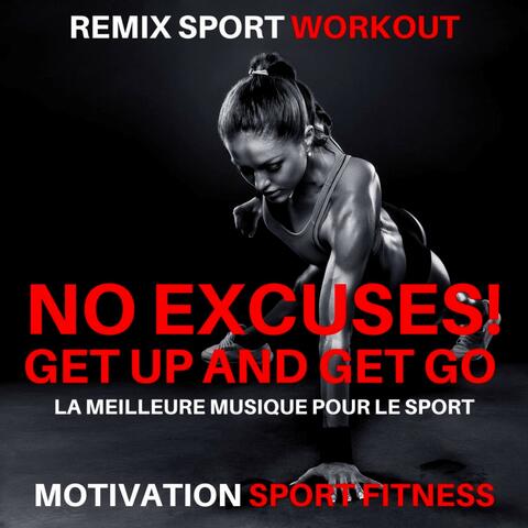 No Excuses! Get up and Get Go