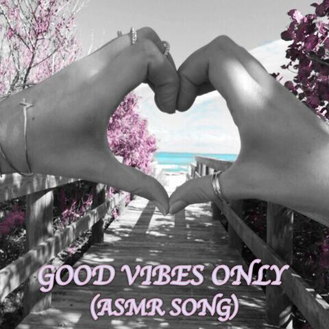 Good Vibes Only (Asmr Song)