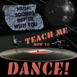 Teach Me How to Dance