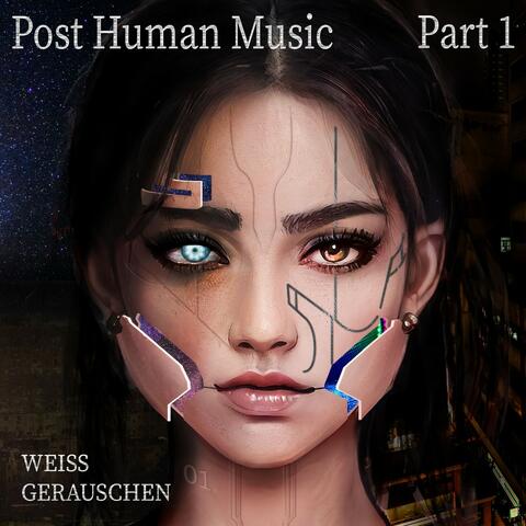 Post Human Music, Pt. 1