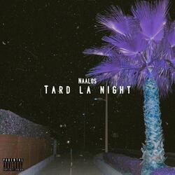 Tard la night
