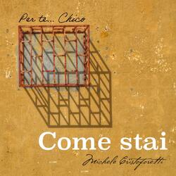 Come stai (Per te Chico)
