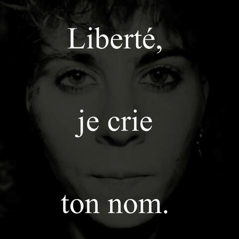 Liberté, je crie ton nom