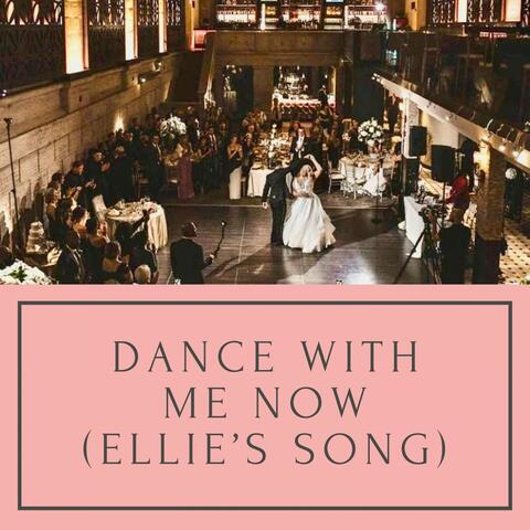 Dance with Me Now (Ellie's Song)