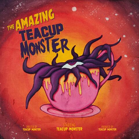 The Amazing Teacup Monster