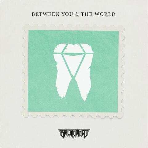 Between You & the World