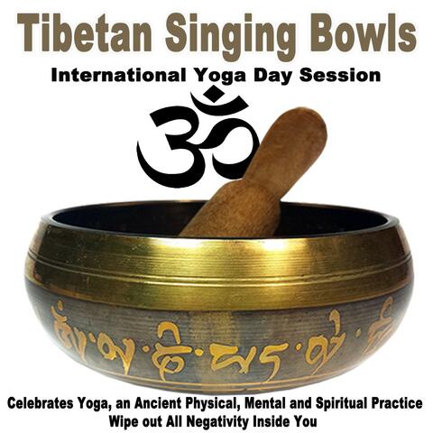 Tibetan Singing Bowls - International Yoga Day 2025 Session (Celebrates Yoga, an Ancient Physical, Mental and Spiritual Practice) Wipe out All Negativity Inside You
