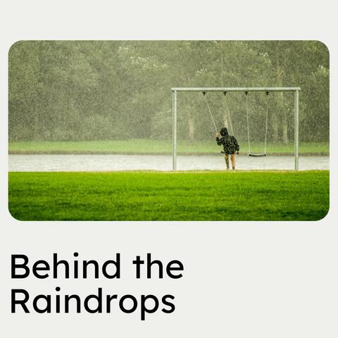 Behind the Raindrops