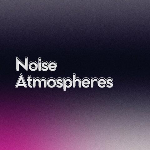 Noise Atmospheres