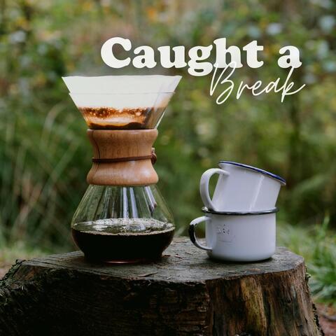 Caught a Break