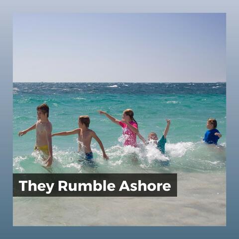 They Rumble Ashore