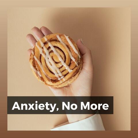 Anxiety, No More