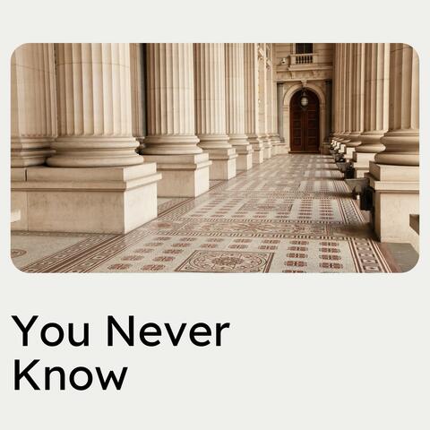 You Never Know