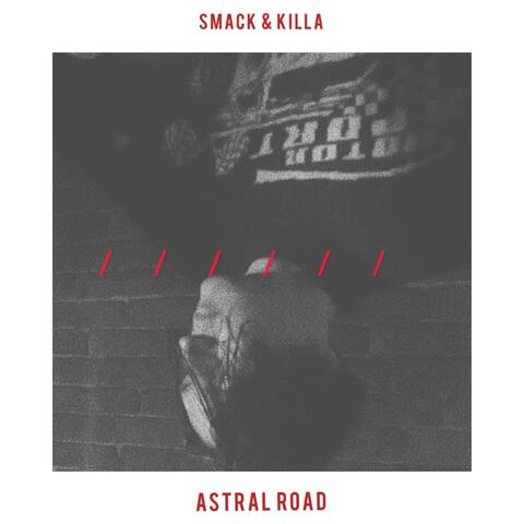 Smack & Killa / Astral Road