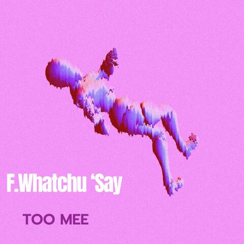 F.Whatchusay