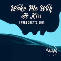 Wake Me with a Kiss
