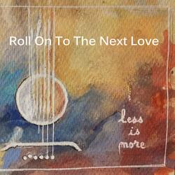Roll on to the Next Love