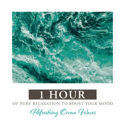 Refreshing Ocean Waves: 1 Hour of Pure Relaxation to Boost Your Mood