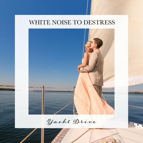 Yacht Drive: White Noise to Destress