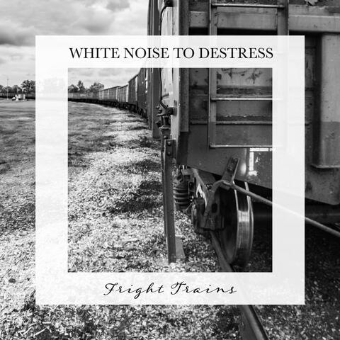 Fright Trains: White Noise to Destress