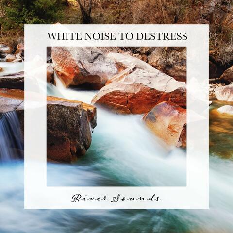 River Sounds: White Noise to Destress