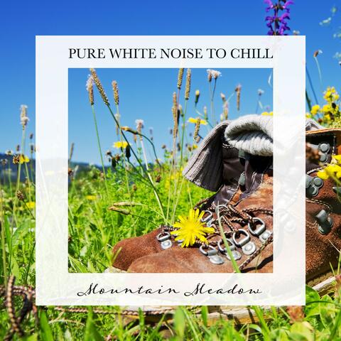 Mountain Meadow: Pure White Noise to Chill